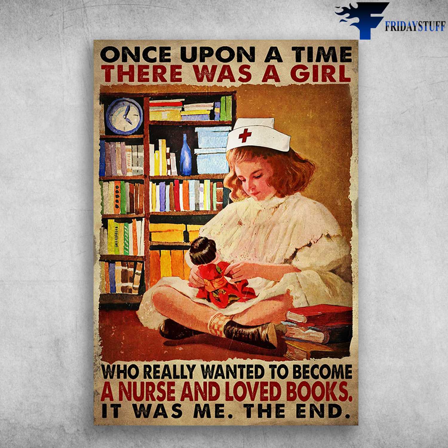 Nurse And Book - Once Upon A Time, There Was A Girl, Who Really Wanted To Become, A Nurse And Loved Books, It Was Me, The End
