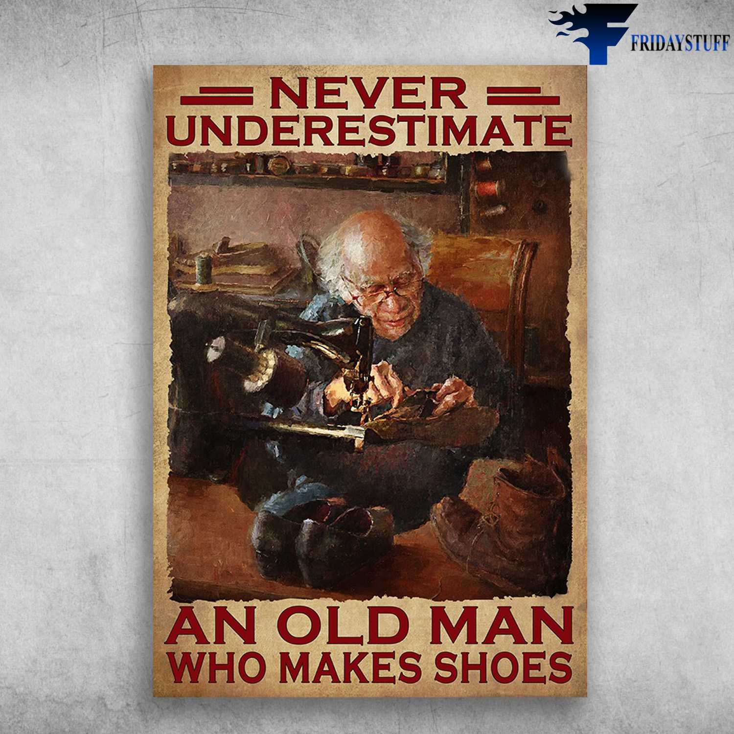 Old Cobbler - Never Underestimate An Old Man, Who Makes Shoes