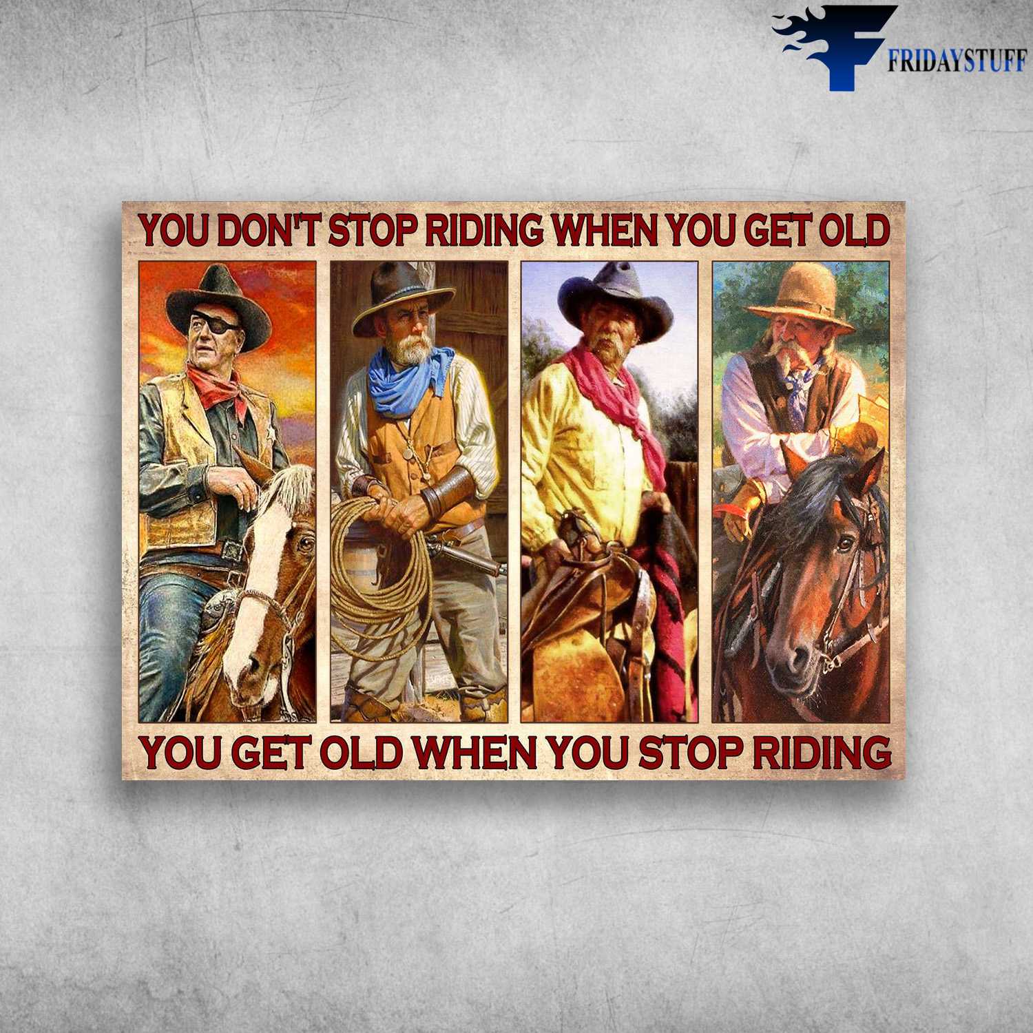 Old Cowboy Riding - You Don't Stop Riding When You Get Old, You Get Old When You Stop Riding