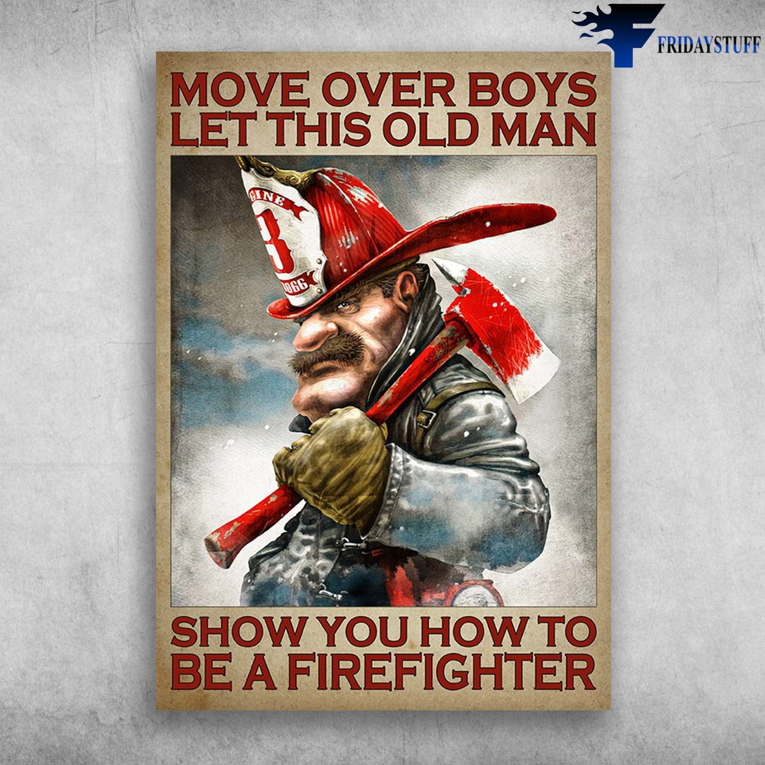Old Firefighter - Move Over Boys, Let This Old Man, Show You How To Be A Firefighter