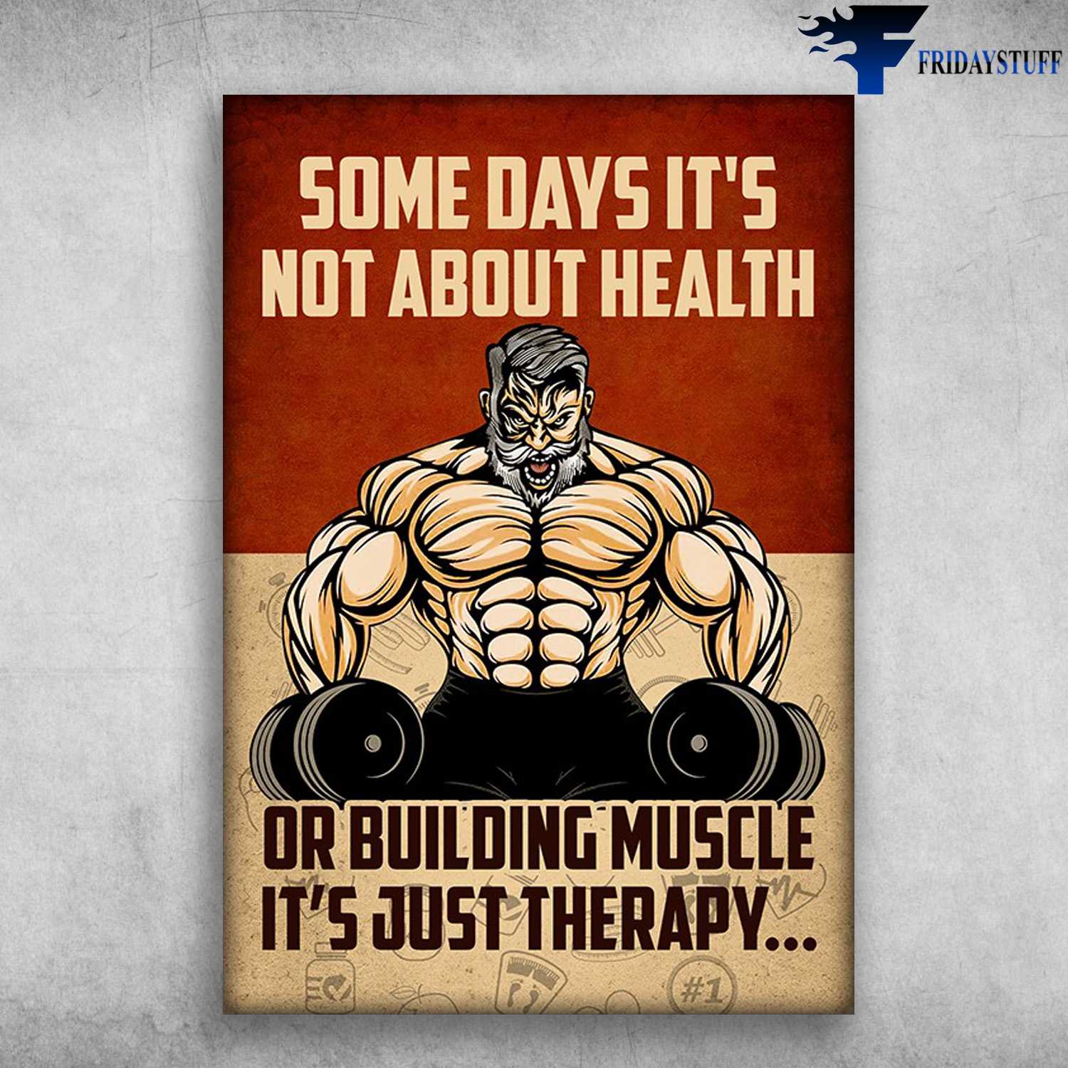 Old Man Gym, Bodybuilding Man, Weightlifting Man - Some Days It's Net About Health, Or Building Muscle, It's Just Therapy