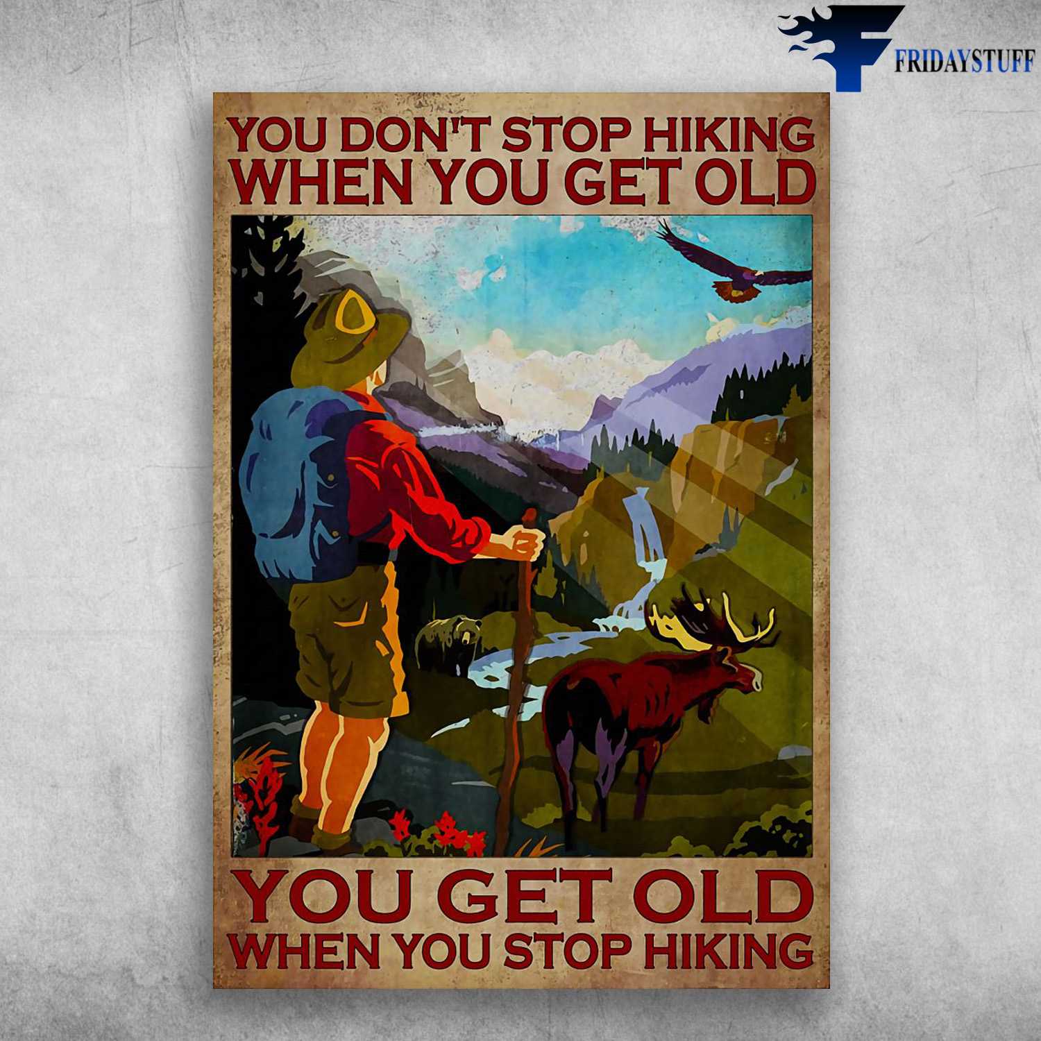Old Man Hiking - Bear, Reindeer, Eagle, You Don't Stop Hiking When You Get Old, You Get Old When You Stop Hiking