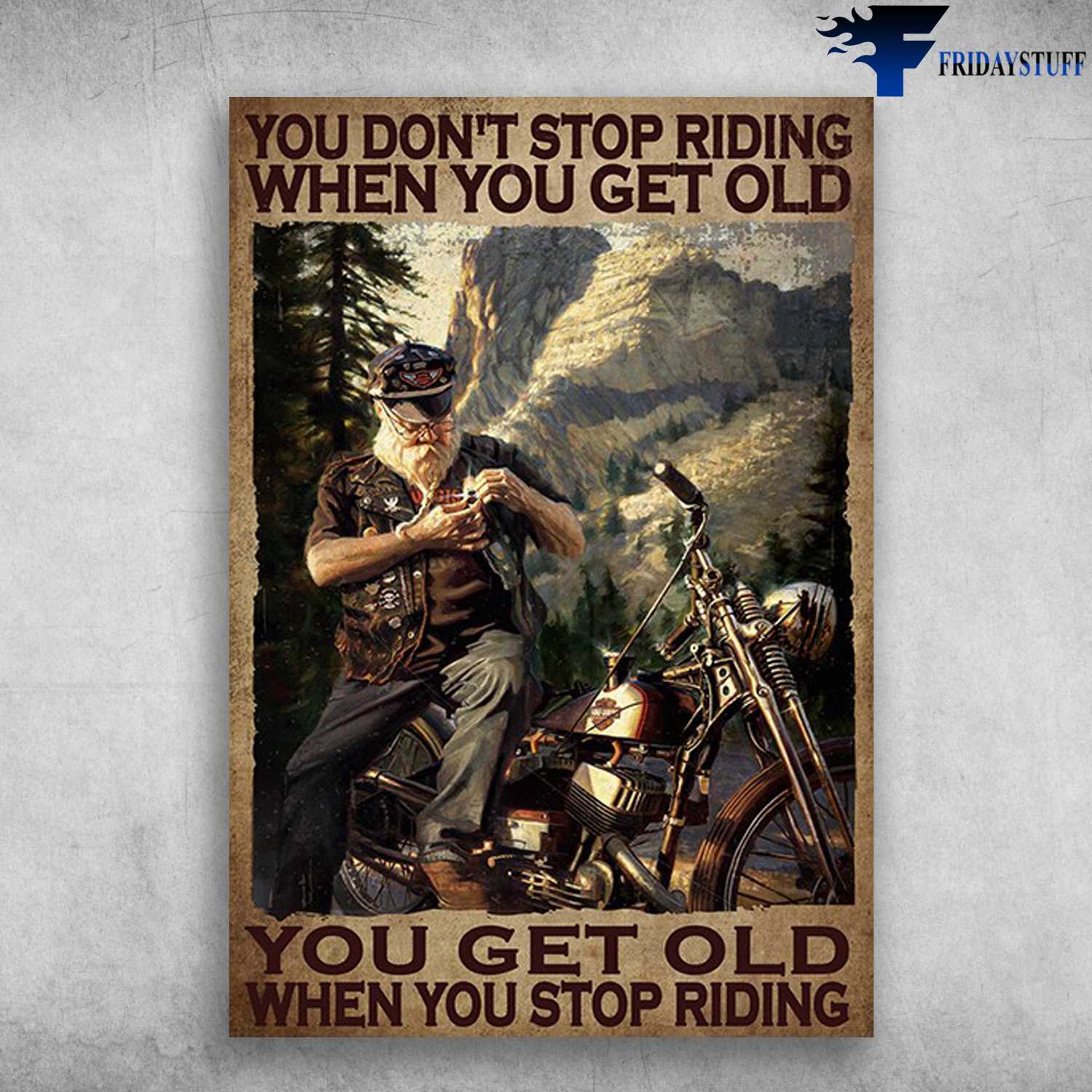 Old Man Riding, Motorbike Lover – You Don’t Stop Riding When You Get Old, You Get Old When You Stop Riding