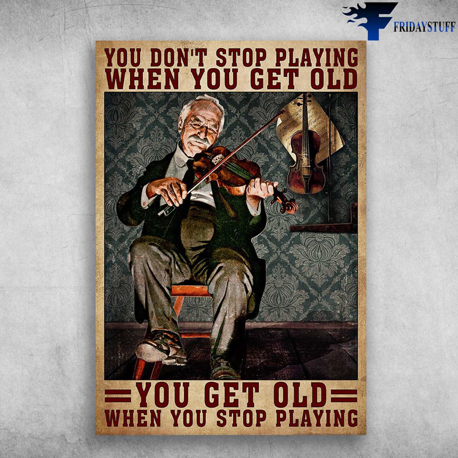 Old Man Violin - You Don't Stop Playing When You Get Old, You Get Old When You Stop Playing