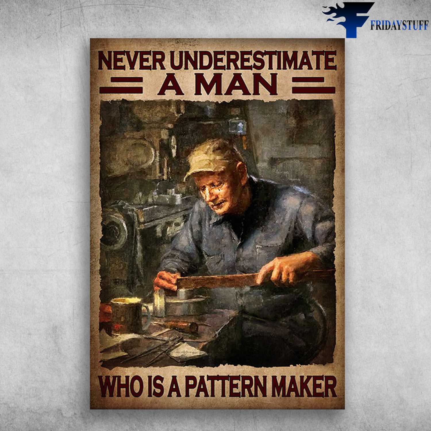 Pattern Maker - Never Underestimate A Man, Who Is A Pattern Maker