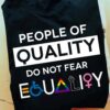 People of quality do not fear equality - Lgbt community, disabled person