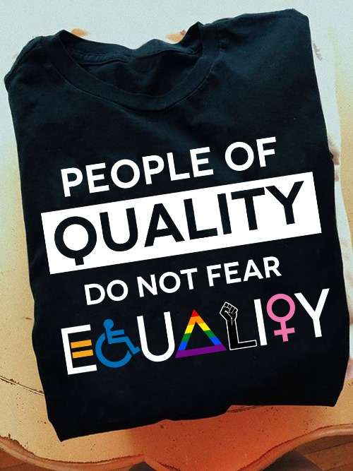 People of quality do not fear equality - Lgbt community, disabled person