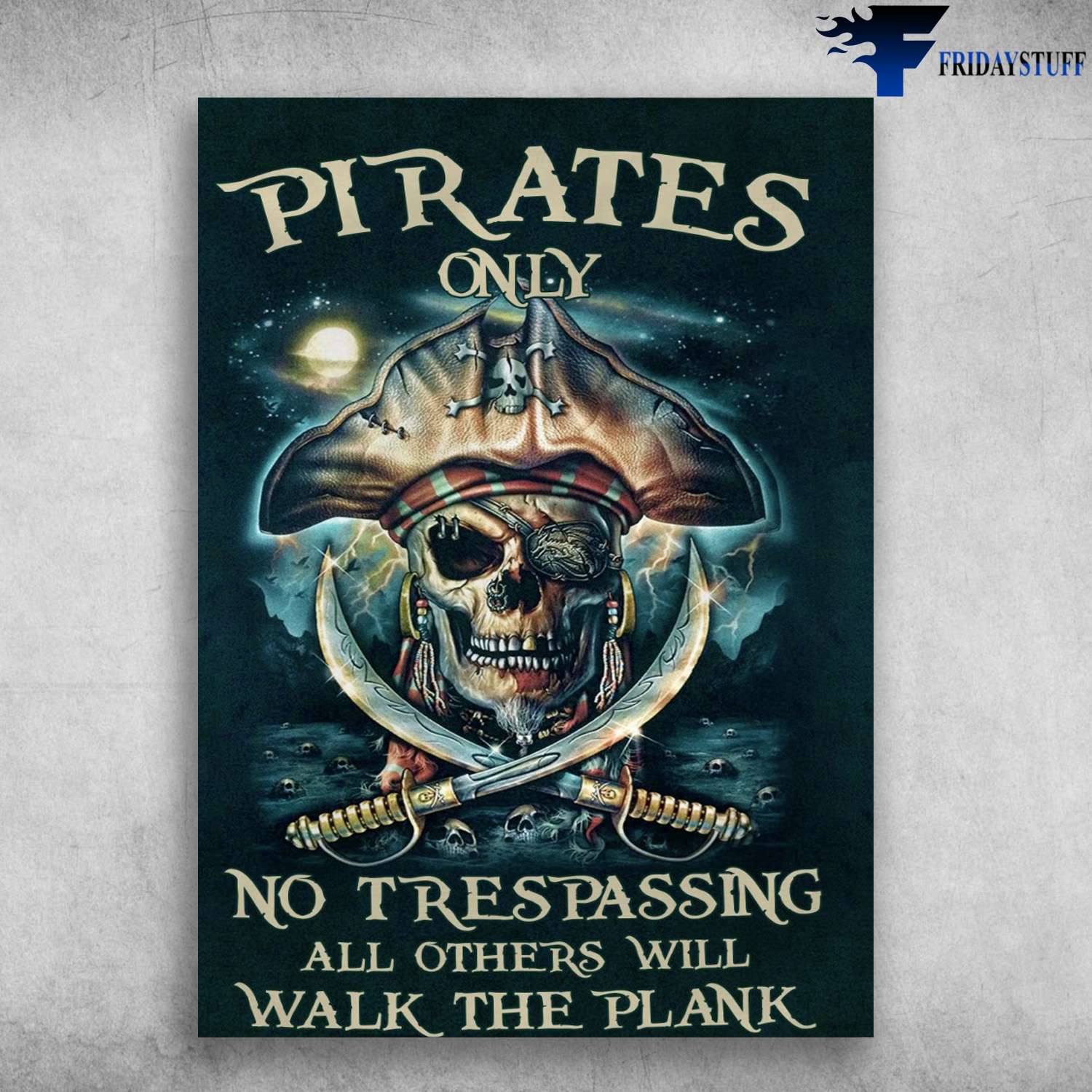 Pirate King, Pirate Skull, Pirates Only, No Trespassing, All Others Will Walk The Plank