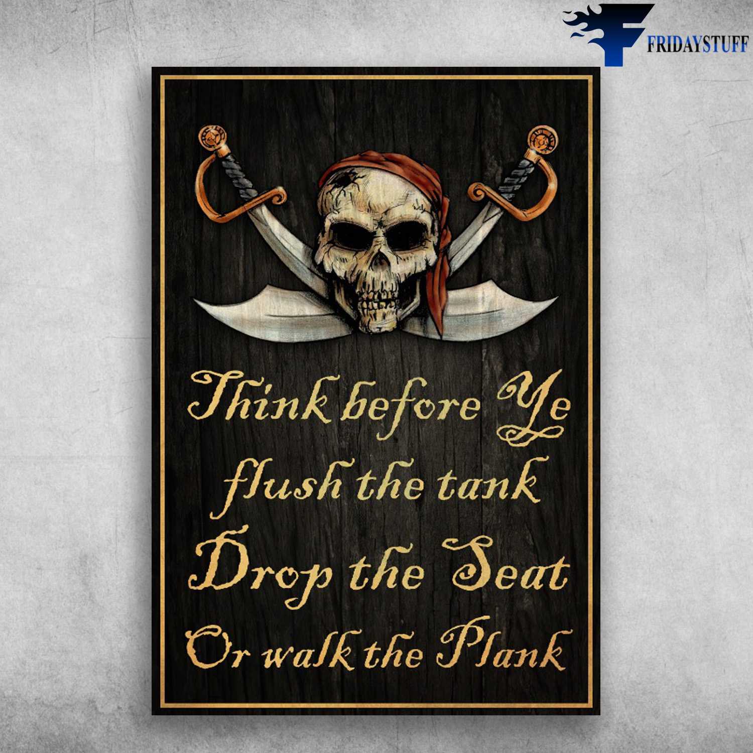 Pirate Poster - Blade Skull, Think Before Ye Flush The Tank, Drop The Seat Or Walk The Plank