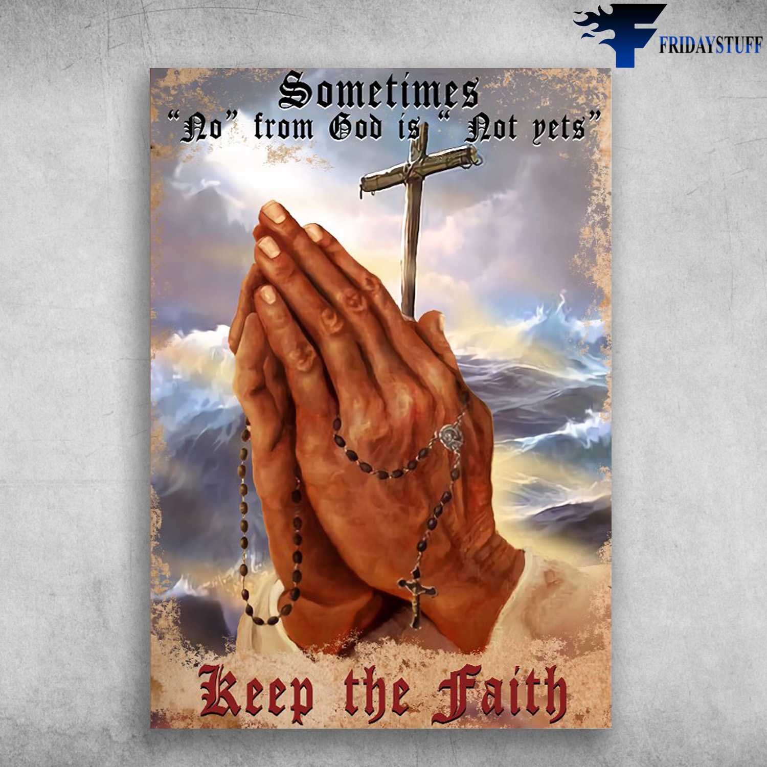 Praying Hands - Sometimes No From God Is Not Yet, Keep The Faith, Jesus Cross