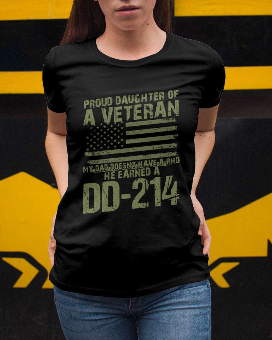 Proud daughter of a veteran my dad doesn't have a PHD he earn a DD-214 - American veteran