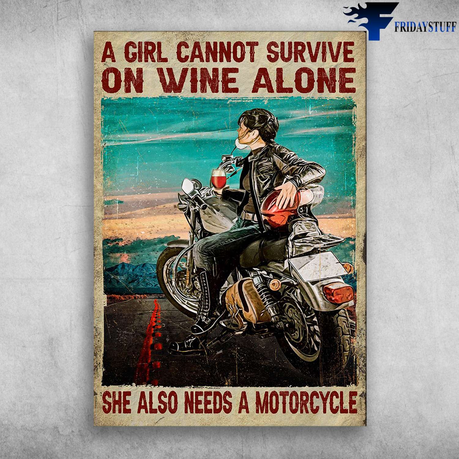 Riding With Wine, Motorcycle Biker - A Girl Cannot Survive On Wine Alone, She Also Needs A Motorcycle