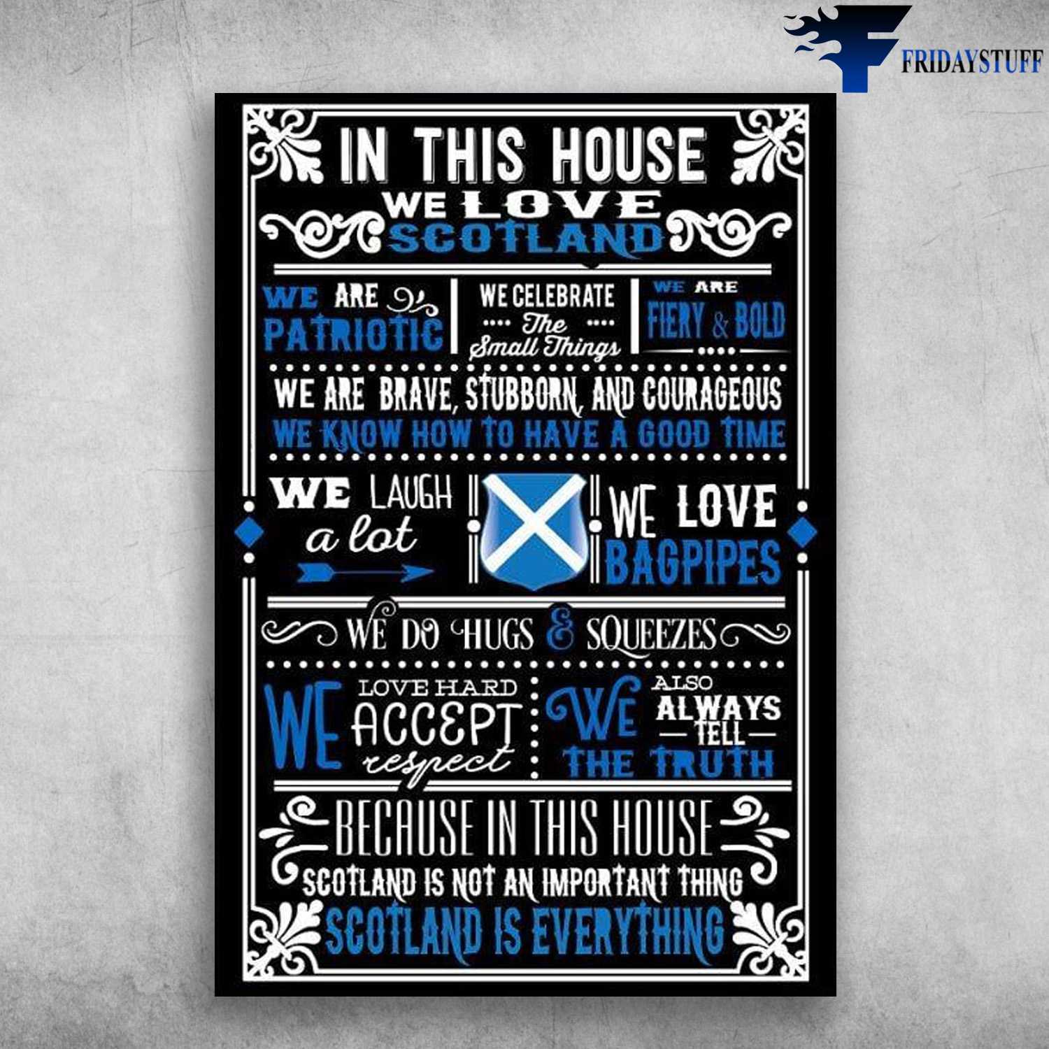 Scotland Family - In This House, We Love Scotland, We Are Patriotic, We Celebrate, The Small Things, We Are Fiery And Bold, We Are Brave, Stubborn, And Courageous, We Know How To Have