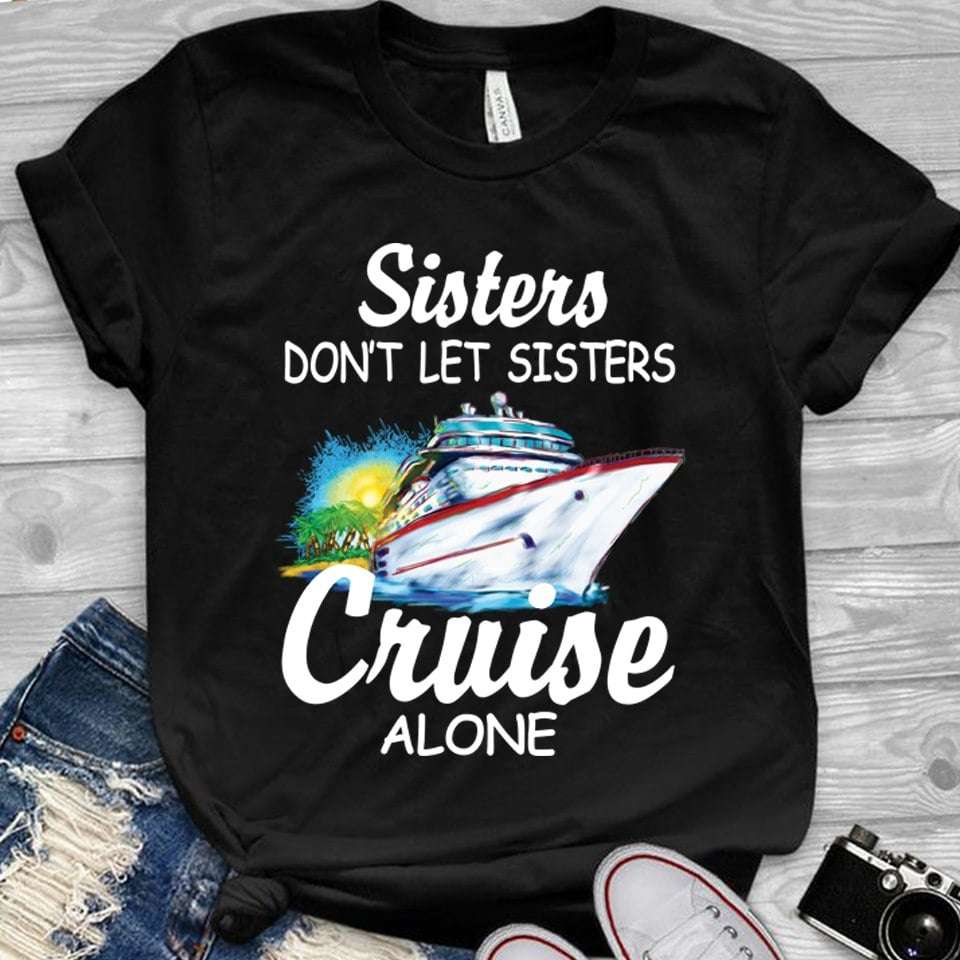 Sisters don't let sisters cruise alone - Cruise with sisters, love cruising