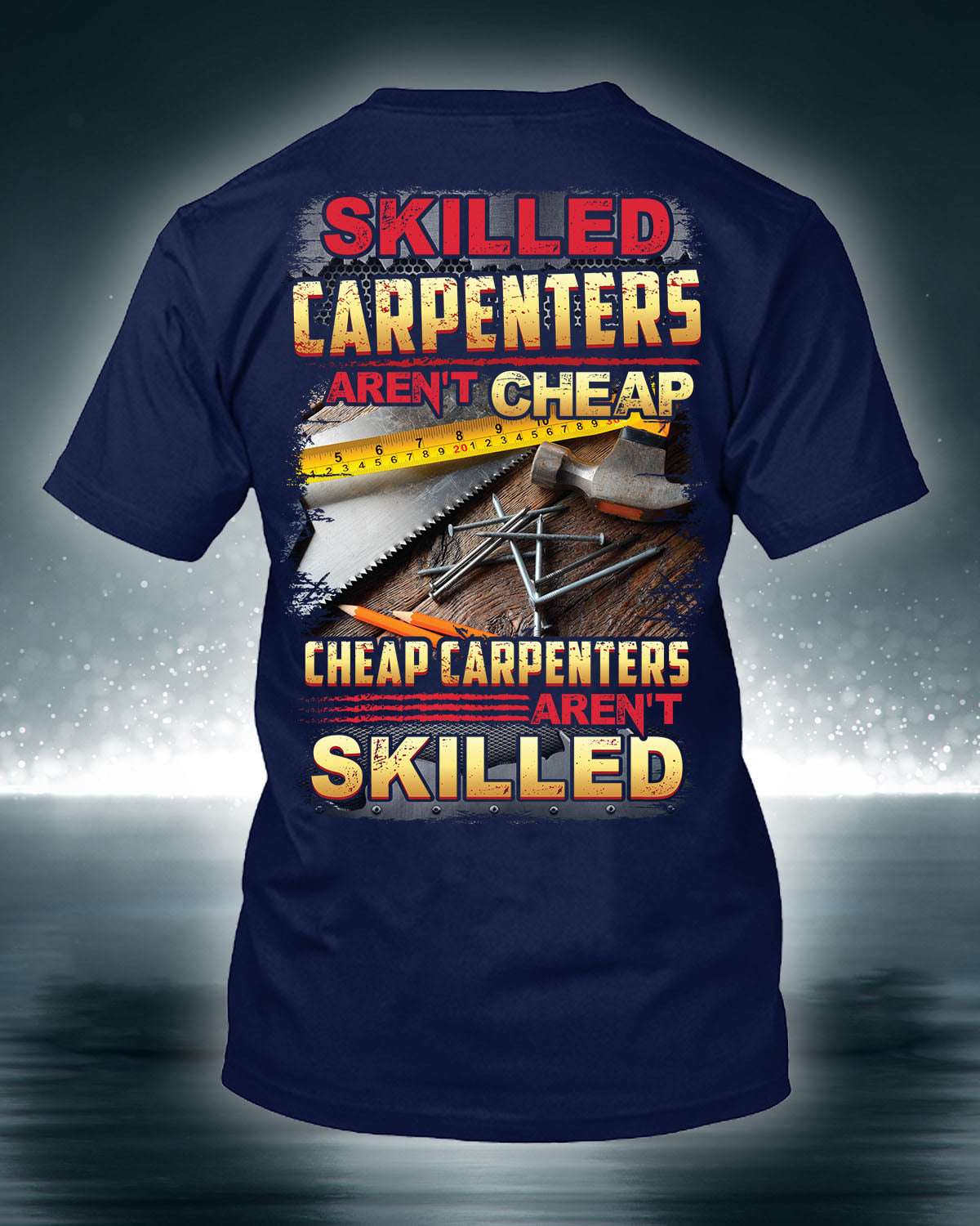 Skilled carpenters aren't cheap cheap carpenters aren't skilled - Carpenter the job