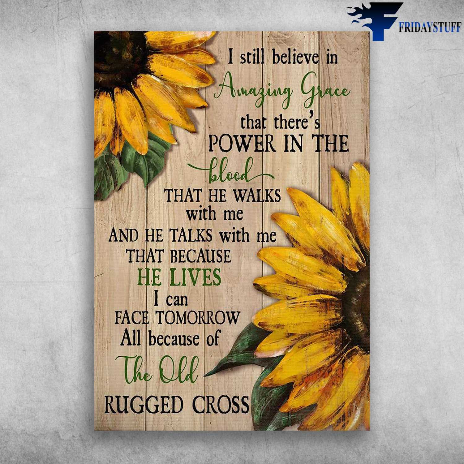 Sunflower Canvas - I Still Believe In Amazing Grace, That There's Power In The Blood, That He Walks With Me, And He Talks With Me, And He Talks With Me, That Because He Lives, All Because Of The Old