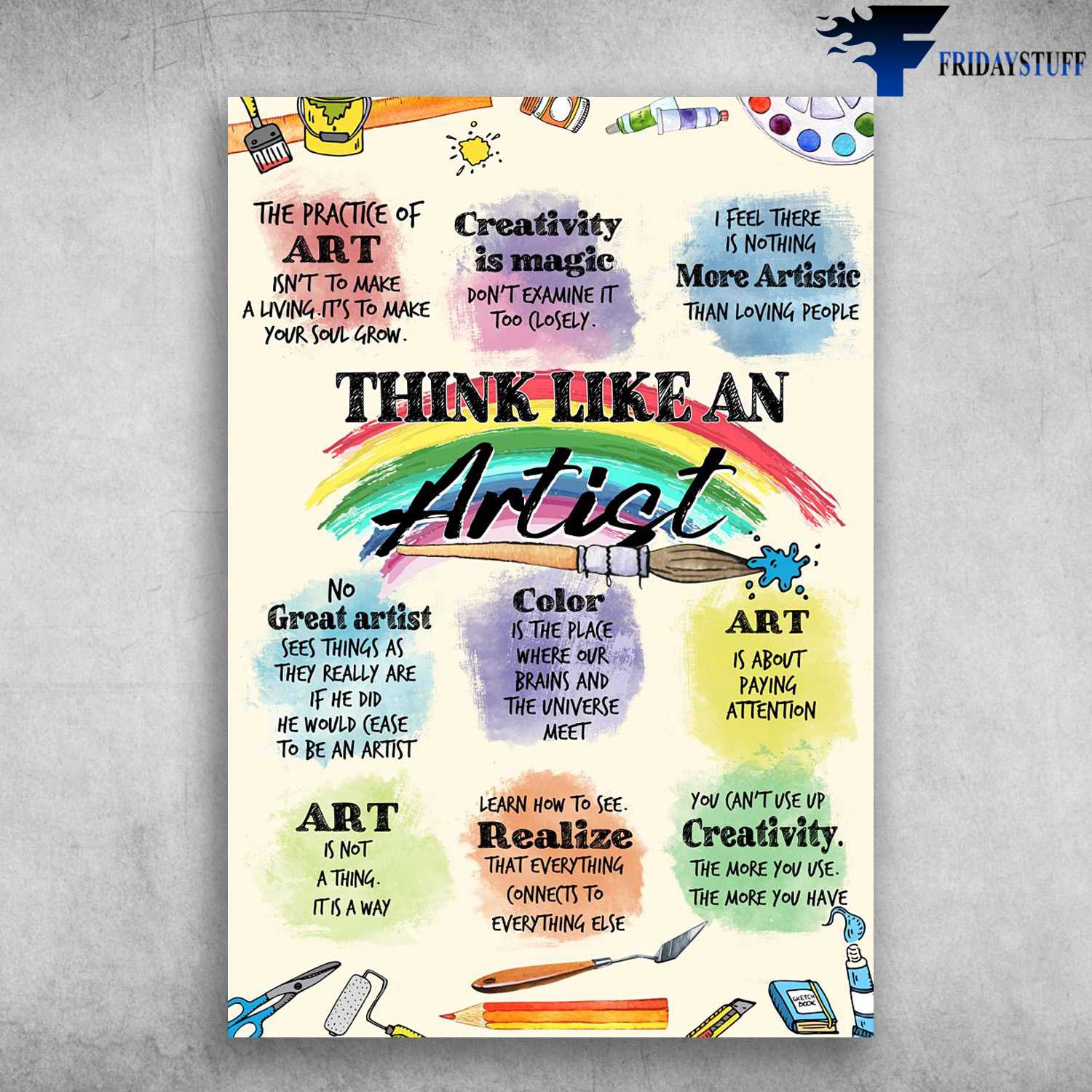 Think Like An Artist - The Practice Of Art Isn't To Make A Livig, It's To Make Your Soul Grow, Creativivity Is Magic, Don't Examine It Too Closely, I Feel There Is Nothing, More Artistic Than Loving People