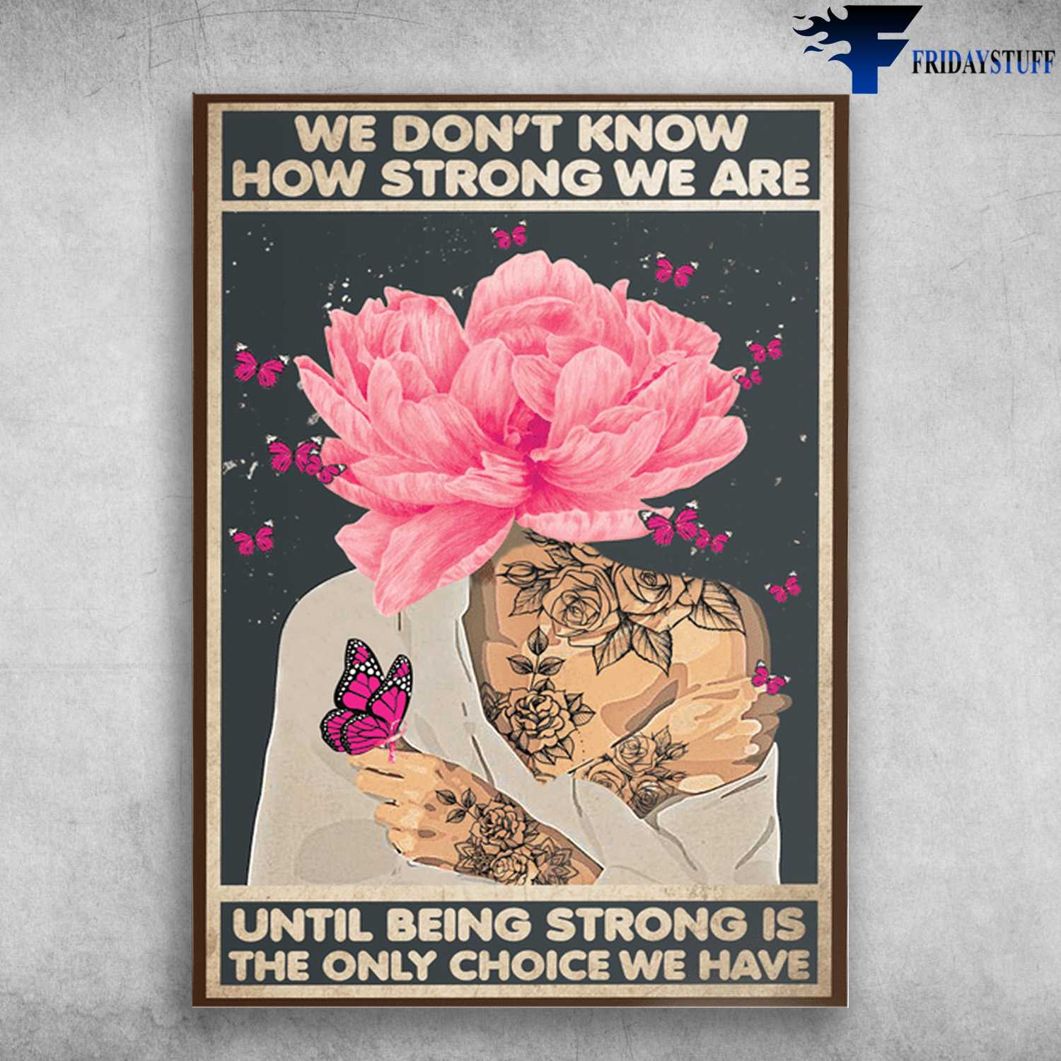 Tattoo Girl, Butterfly Flower - We Don't Know How Strong We Are, Until Being Strong Is The Only Choice We Have