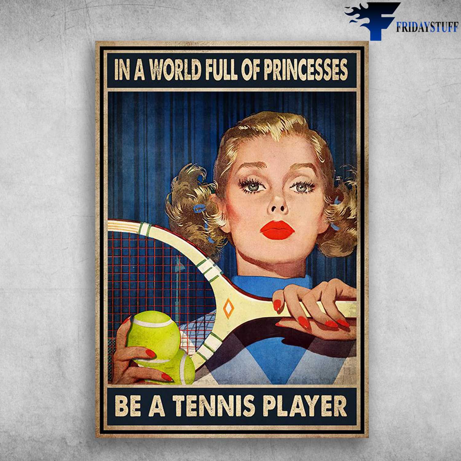 Tennis Girl - In A World Full Of Princesses, Be A Tennis Player