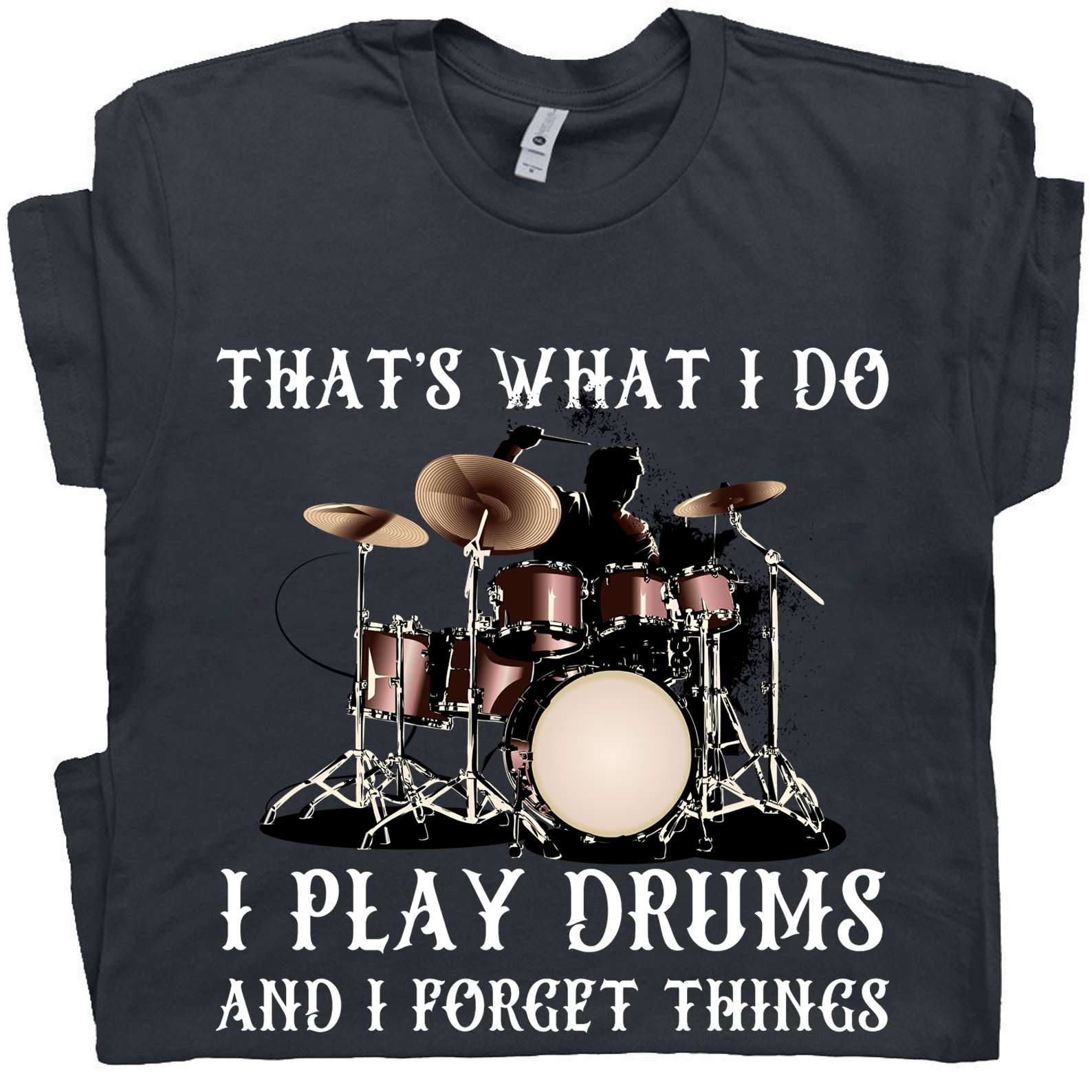 That's what I do I play drums and I forget things - The drummer, playing drum passionate