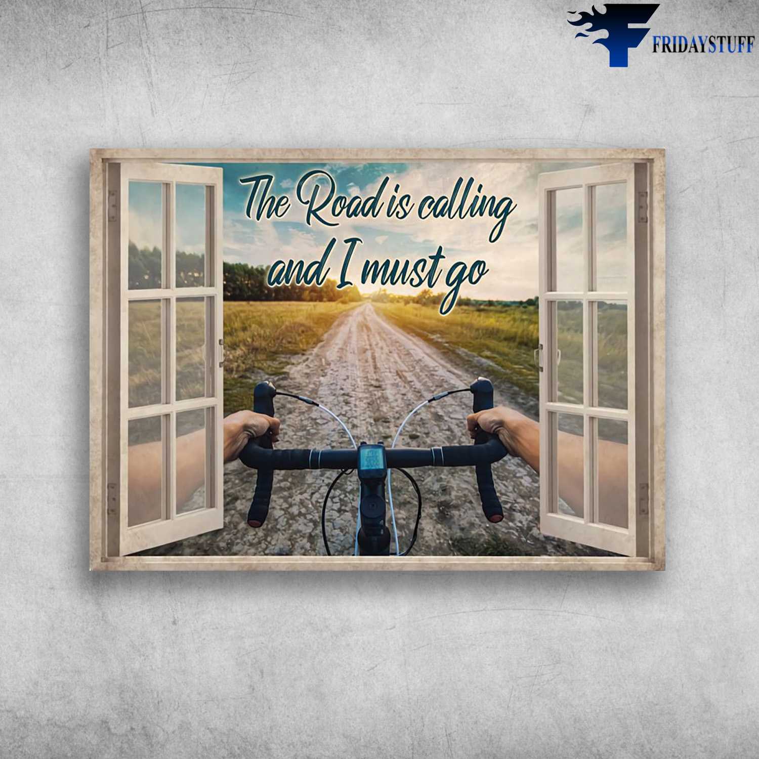 The Road Is Calling, And I Must Go - Cycling Window, Biker Lover