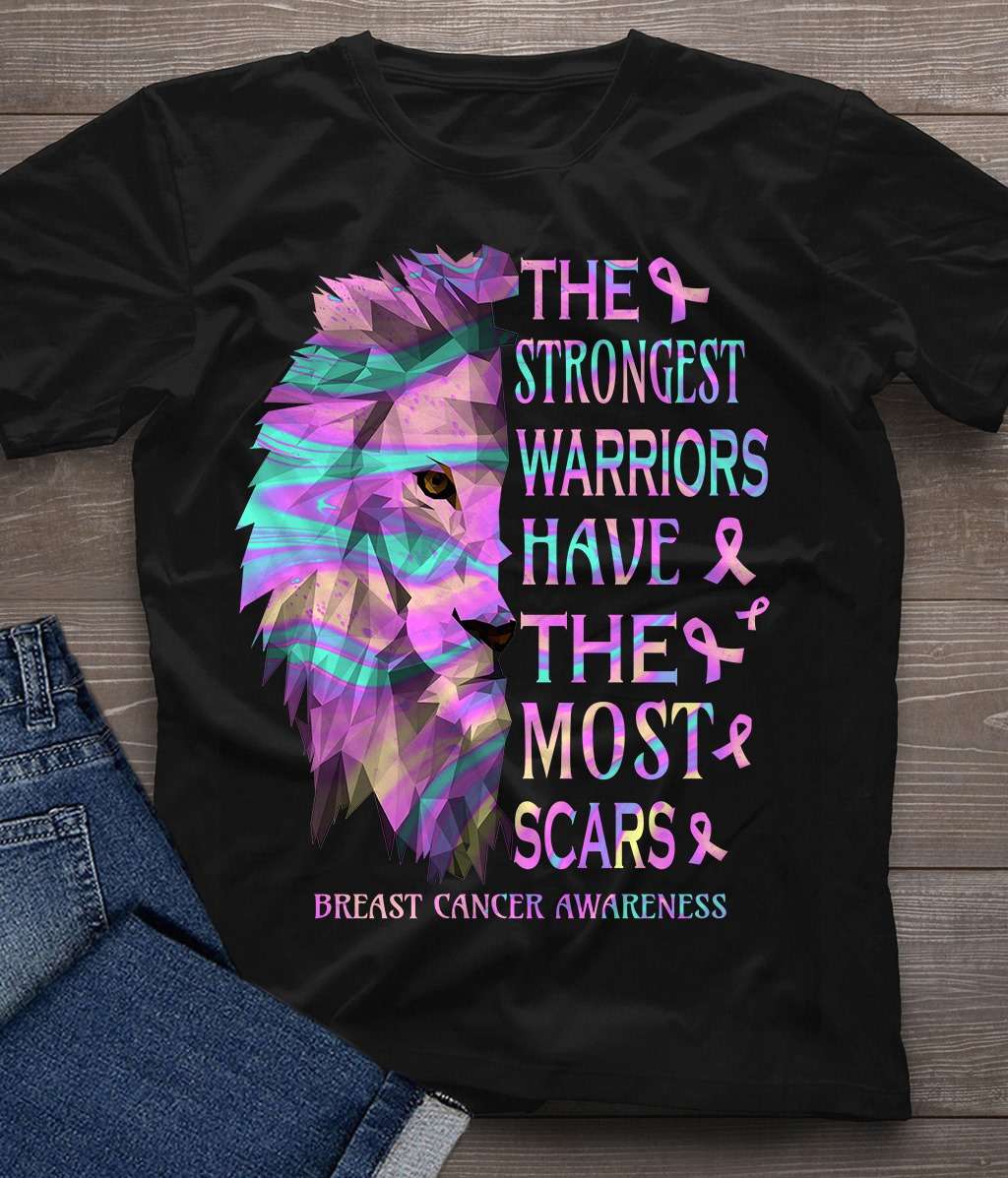 The strongest warriors have the most scars - Breast cancer awareness, lion the warrior