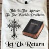 This is the answer to the world's problems let us return - Holy bible, god cross