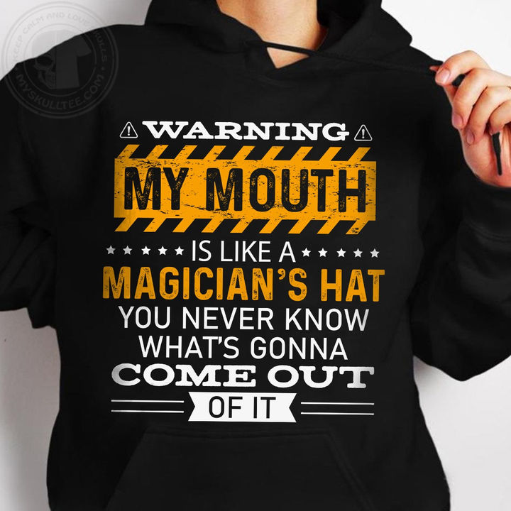 Warning my mouth is like a magician's hat you never know what's gonna come out of it - Warning sign