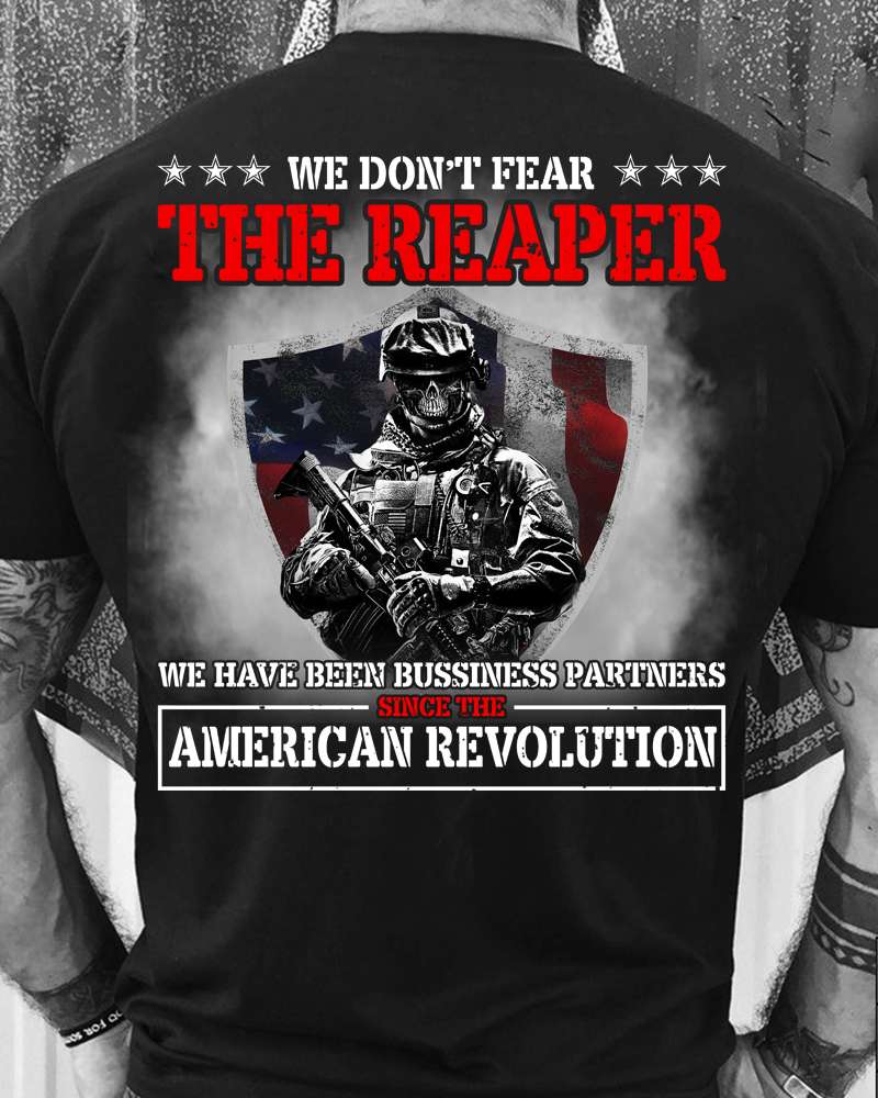 We don't fear the reaper we have been bussiness partners since the American revolution - American veteran