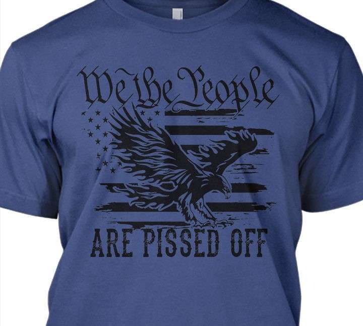 We the people are pissed off - America eagle, America flag