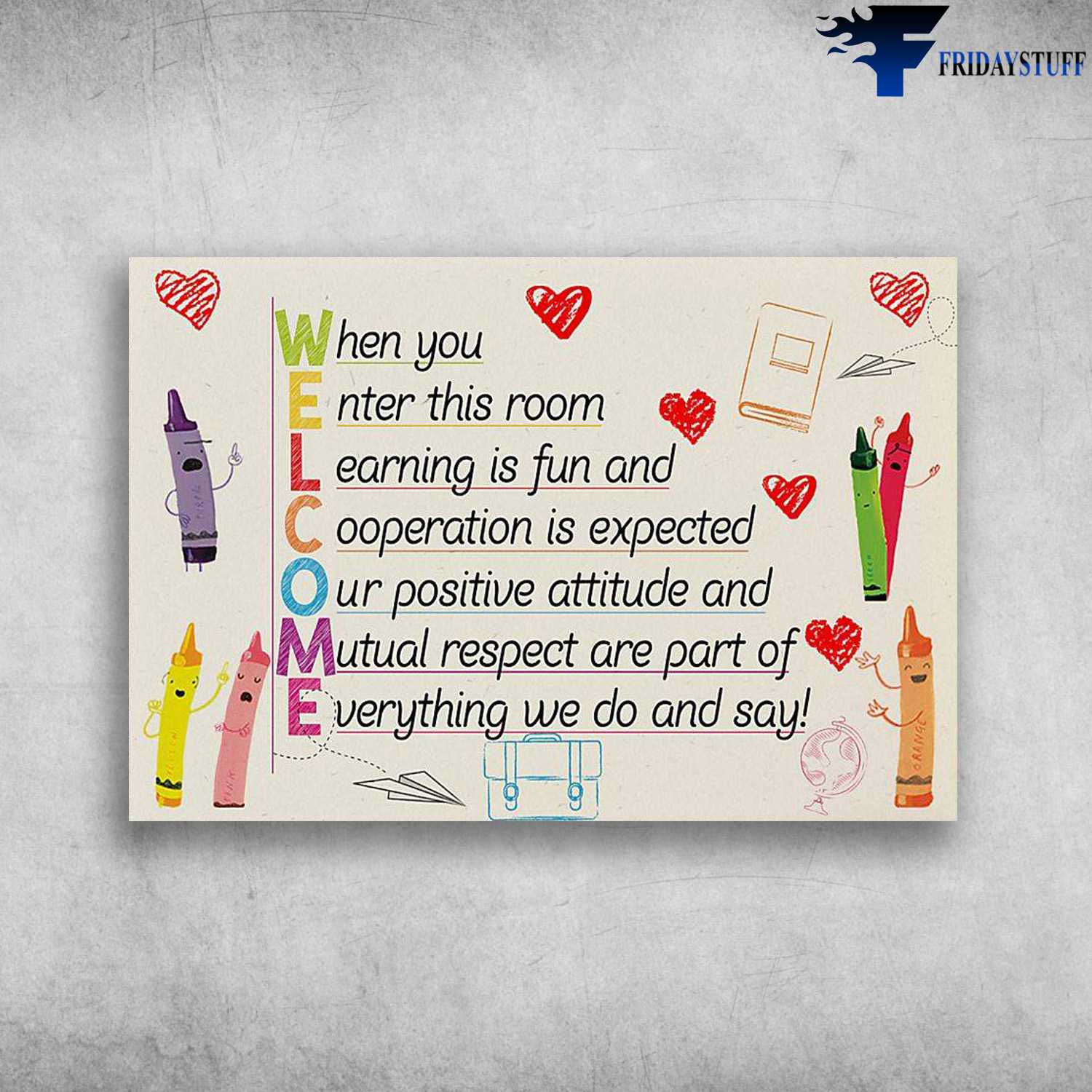 Welcome To Class - When You Enter This Room, Learning Is Ful And, Cooperation Is Expected, Our Positive Attitude And, Mutual Respect Are Part Of, Everything We Do And Say