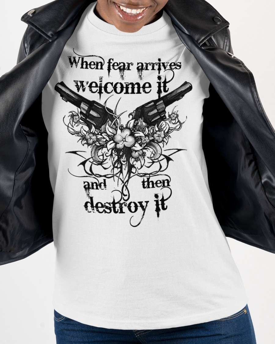 When fear arrives welcome it and then destroy it - Gun and flower