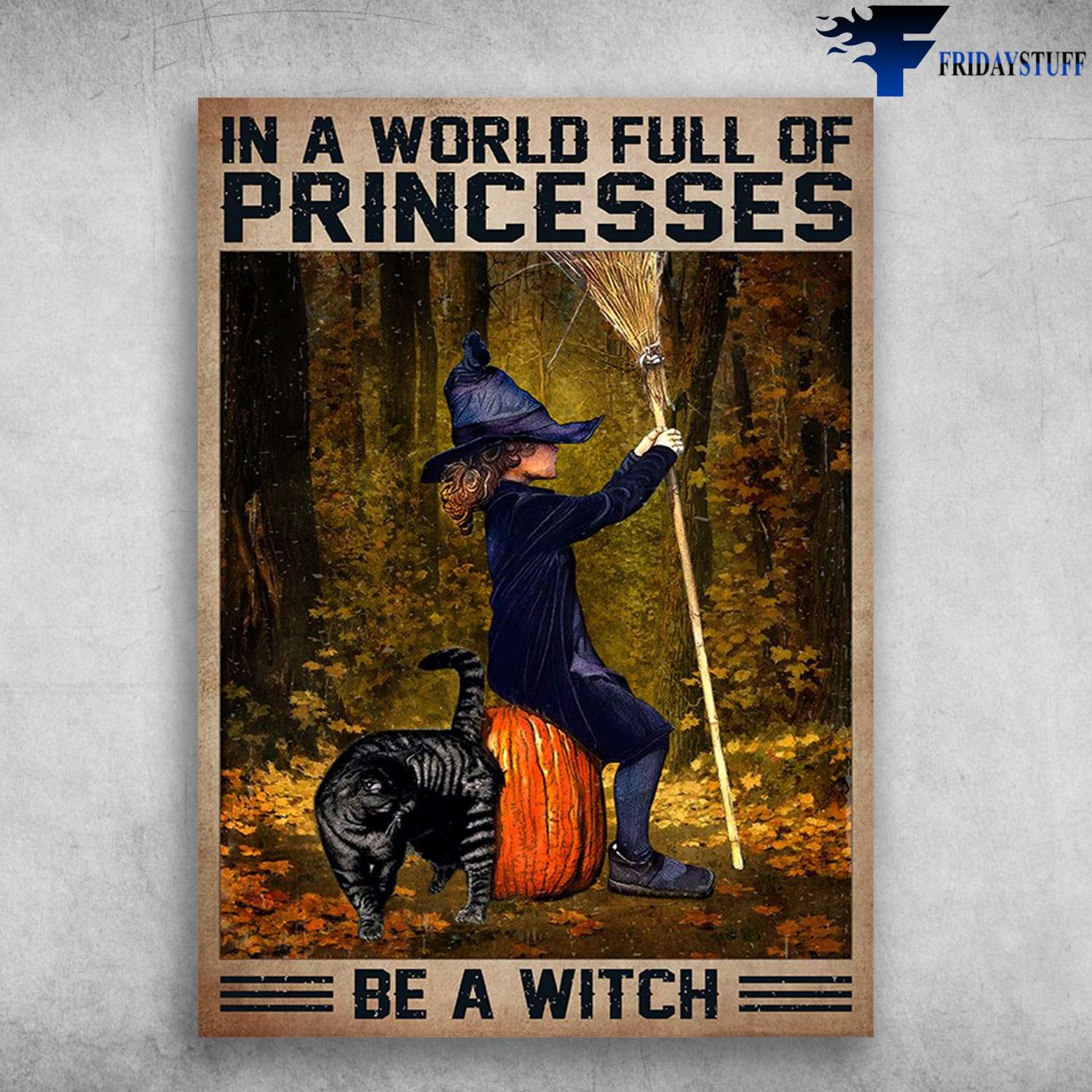 Witch Black Cat - In A World Full Of Princesses, Be A Witch, Halloween Day
