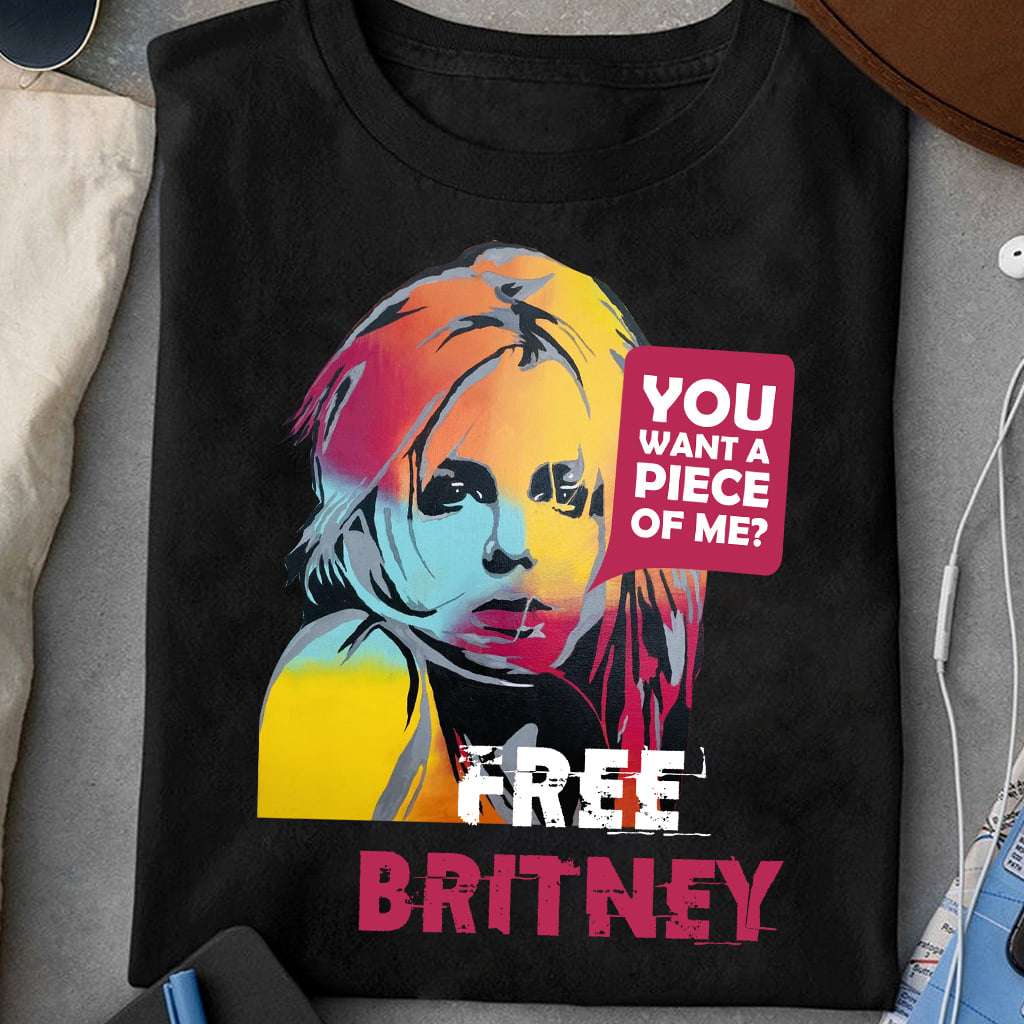 You want a piece of me Free Britney, Briney Spear
