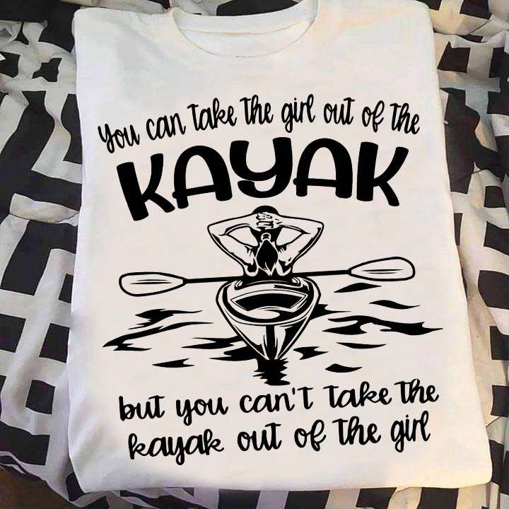 Kayak Girl - You can take the girl out of the kayak but you can't take the kayak out of the girl