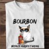 Bourbon Cat - Bourbon because murder is wrong