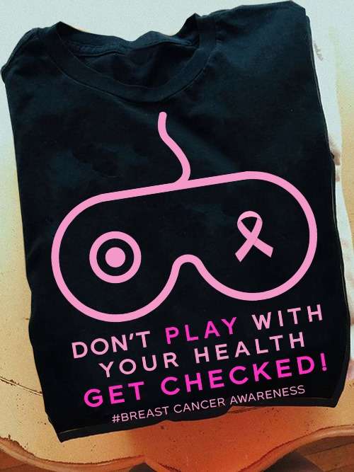 Don't play with your health get checked breast cancer awareness