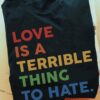 Love is a terrible thing to hate