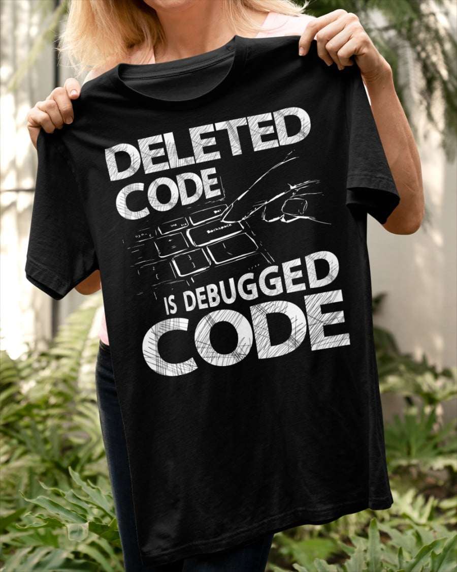 The coder - Deleted code is debugged code