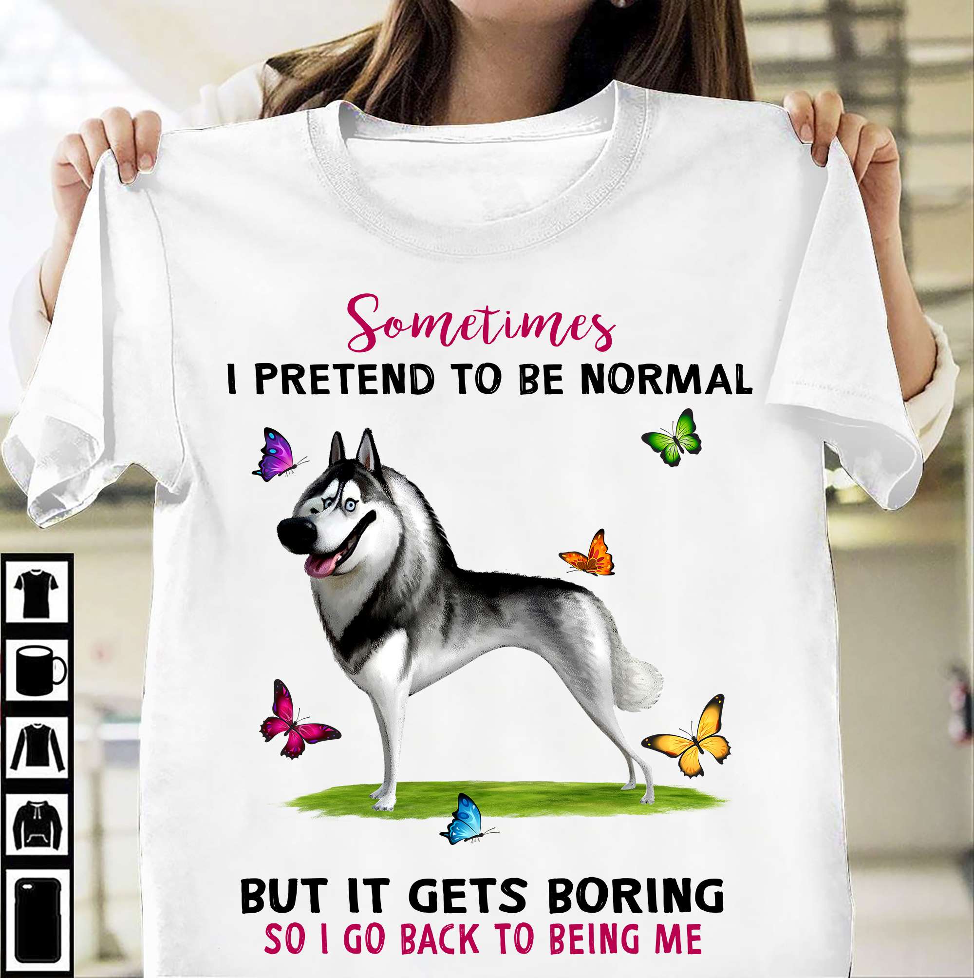 Funny Husky Butterfly - Sometimes i pretend to be normal but it gets boring