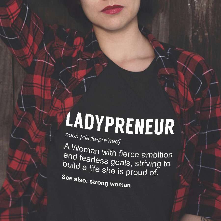 Ladypreneur a woman with fierce ambition and fearless goals striving to build a life she is proud of