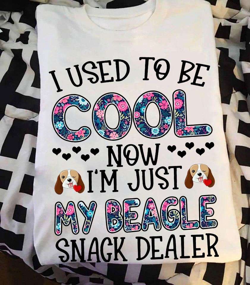 I used to be cool now i'm just my beagle snack dealer