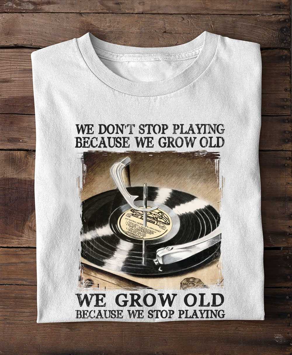 Vinyl Record - We don't stop playing because we grow old