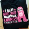 Breast Cancer Sloth - I have Breast cancer i don't have the energy to pretend i like you today