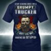 Old Skull Trucker - Stop asking why i'm a grumpy trucker i don't ask why you're so stupid
