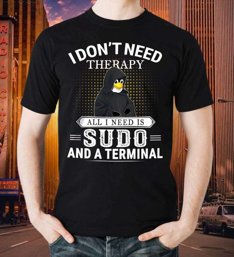I don't need therapy all i need is sudo and a terminal