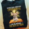 Chihuahua God Bible - When god created chihuahuas he blessed the rest of them
