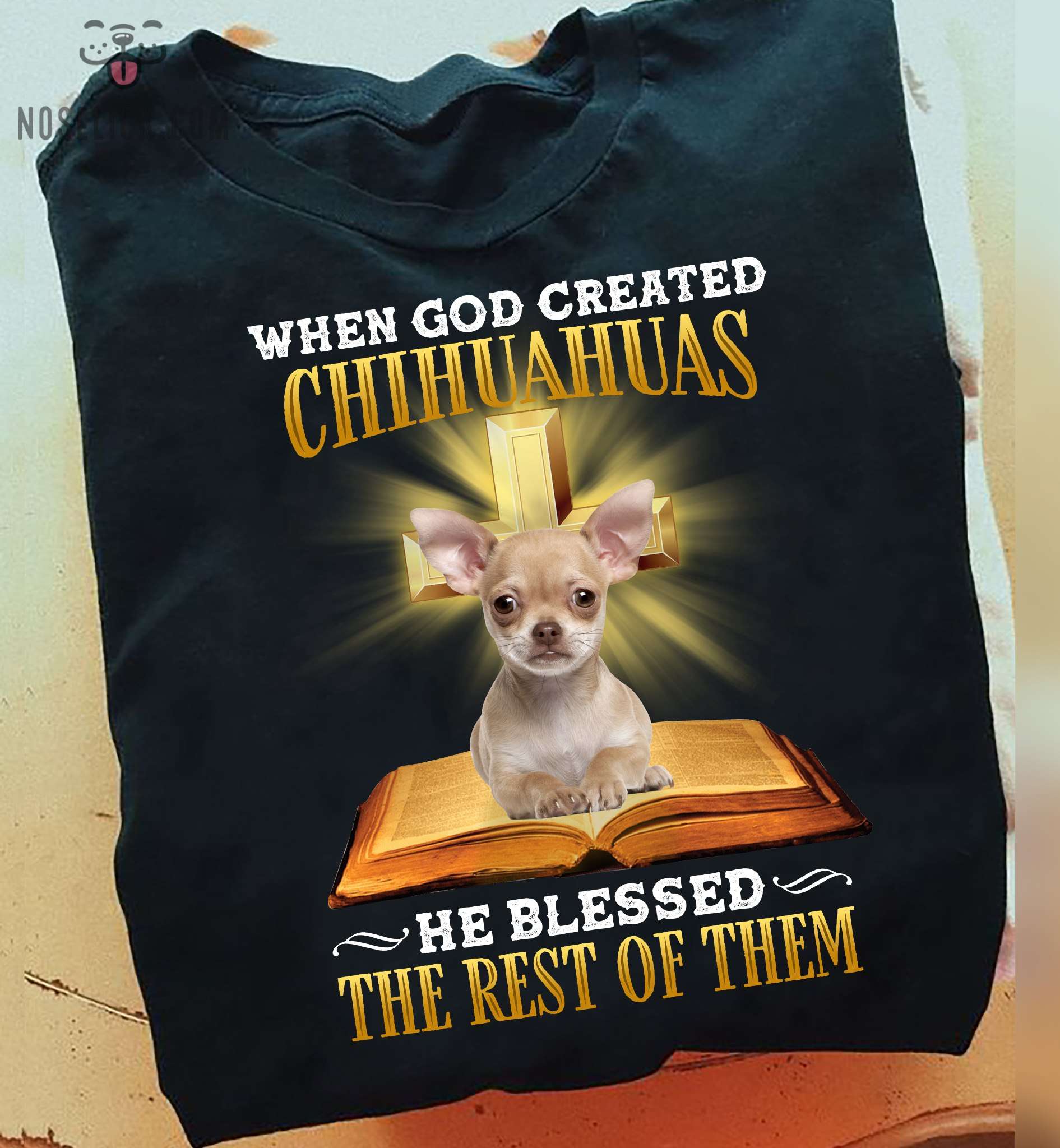 Chihuahua God Bible - When god created chihuahuas he blessed the rest of them
