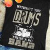 Without the drums there's no band