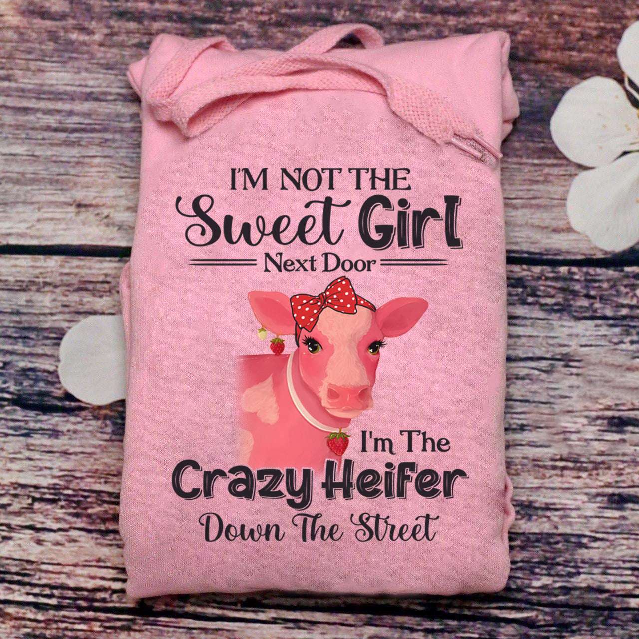 Heifer Girl - I'm not the sweet girl next door i'm the crazy heifer down the street
